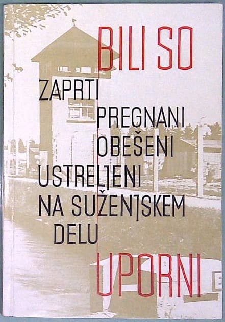 Naslovnica knjige Bili so uporni : (vodnik po koncentracijskih taboriščih in zaporih)