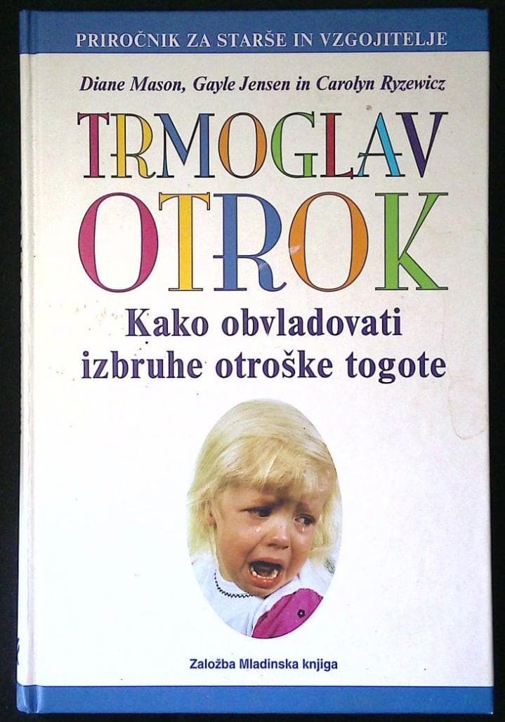 Naslovnica knjige Trmoglav otrok (Kako obvladovati izbruhe otroške togote)