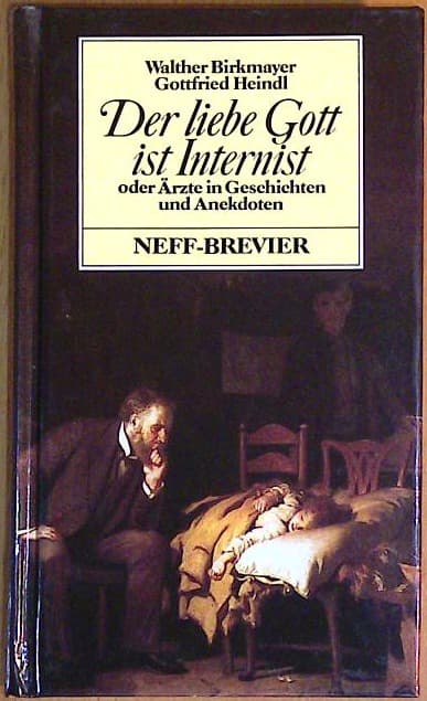 Naslovnica knjige Der liebe Gott ist Internist oder Der Arzt in der Anekdote