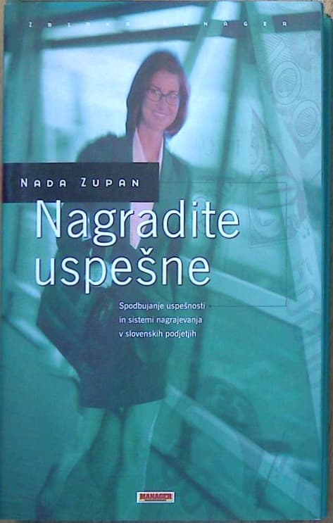 Naslovnica knjige Nagradite uspešne - spodbujanje uspešnosti in sistemi nagrajevanja v slovenskih podjetjih